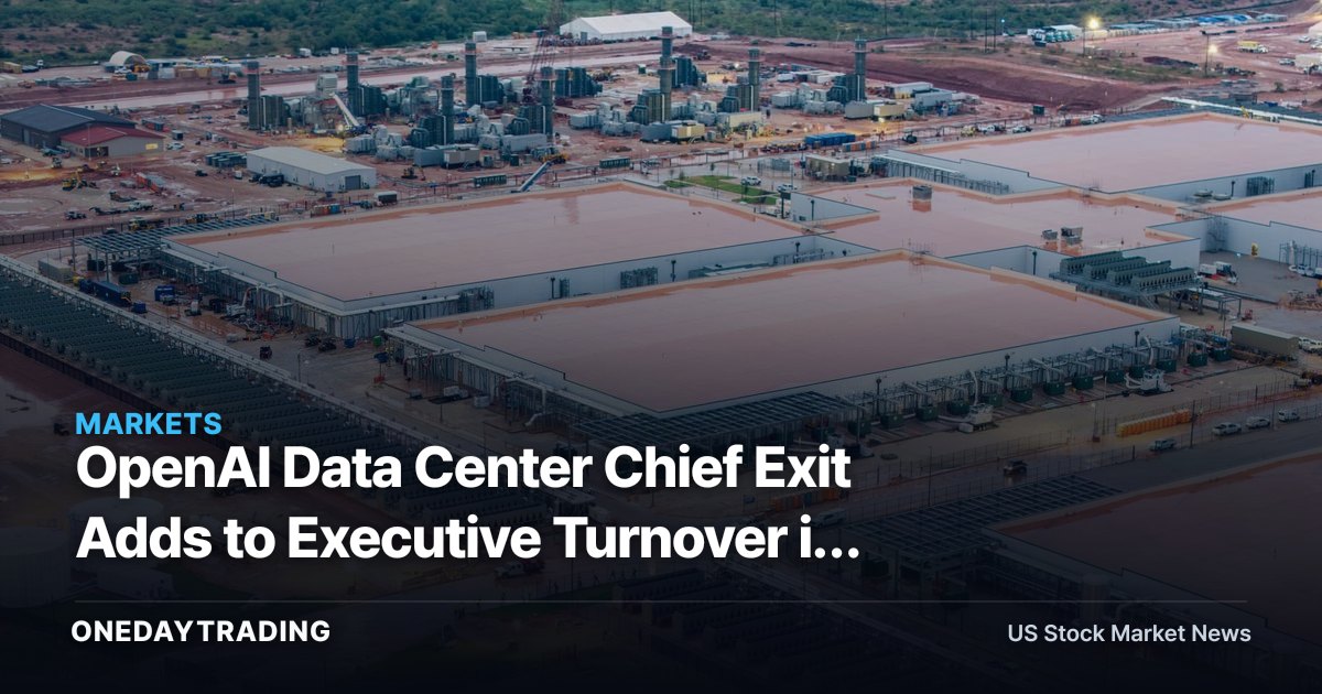 OpenAI Data Center Chief Exit Adds to Executive Turnover in AI Infrastructure