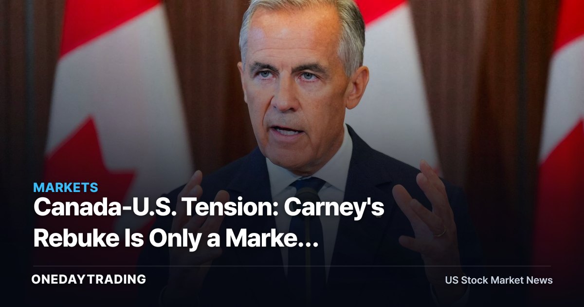 Canada-U.S. Tension: Carney's Rebuke Is Only a Market Problem If Policy Follows