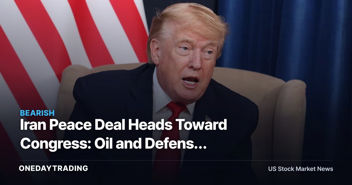 Iran Peace Deal Heads Toward Congress: Oil and Defense Stocks (XOM, CVX, LMT) in the Crosshairs