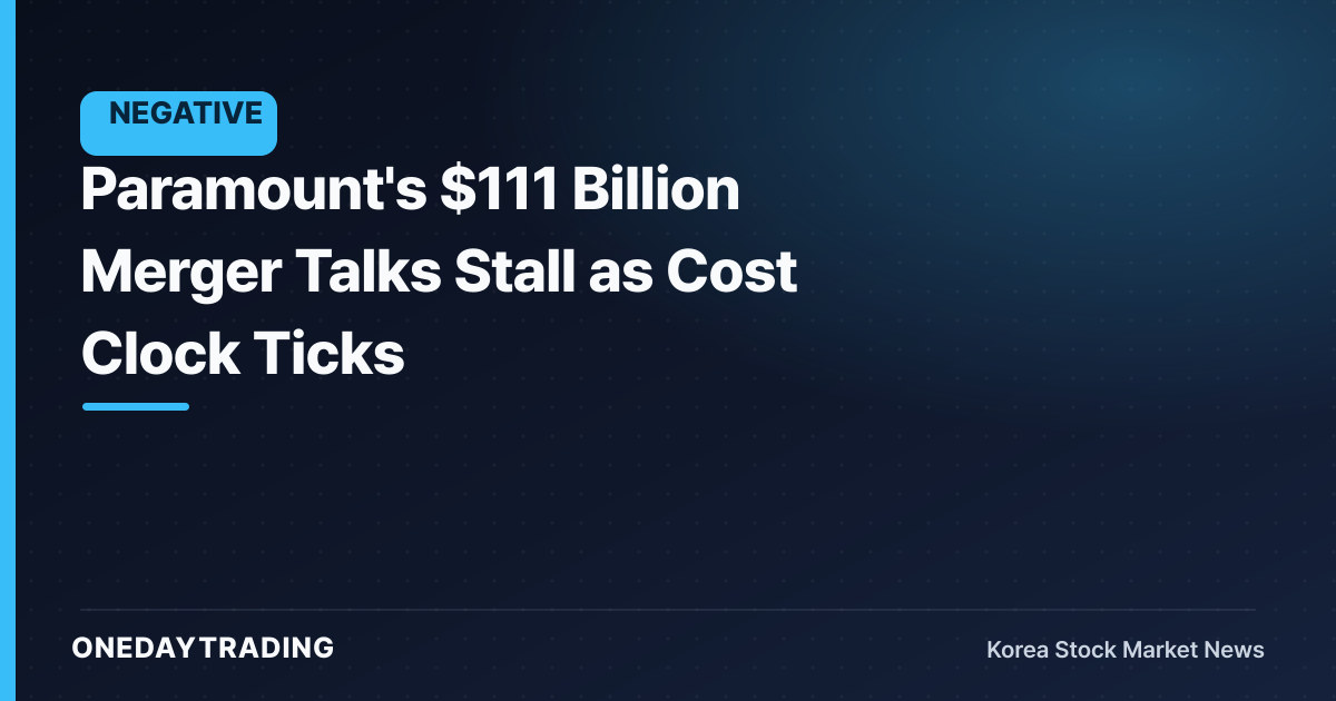 Paramount's $111 Billion Merger Talks Stall as Cost Clock Ticks