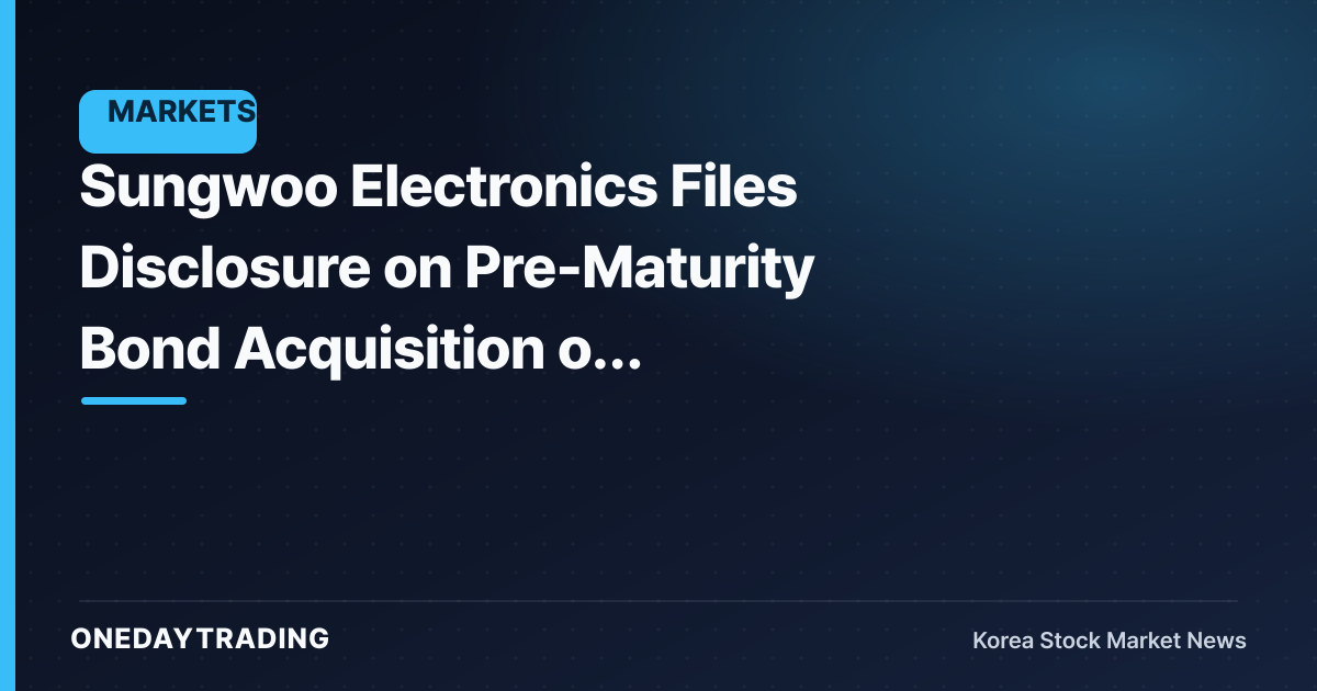 Sungwoo Electronics Files Disclosure on Pre-Maturity Bond Acquisition of Convertible Bonds — How to Read the Dilution Variable
