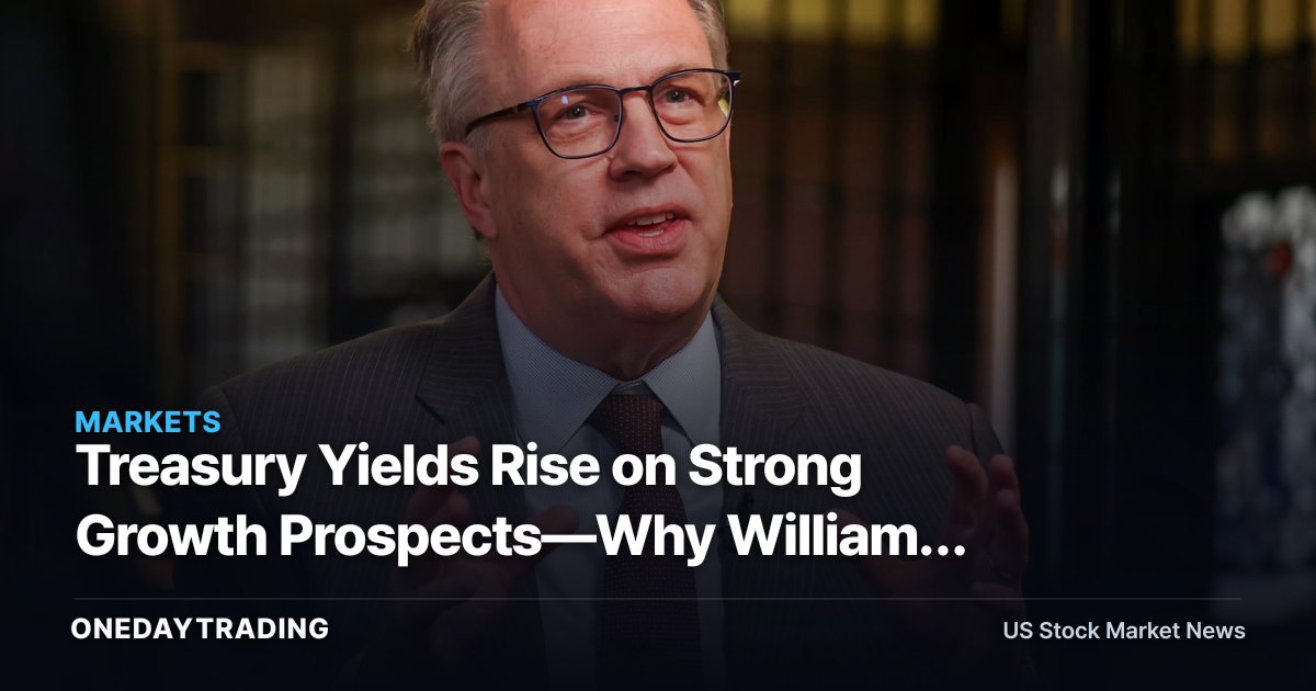 Treasury Yields Rise on Strong Growth Prospects—Why Williams Still Won’t Signal a Hike
