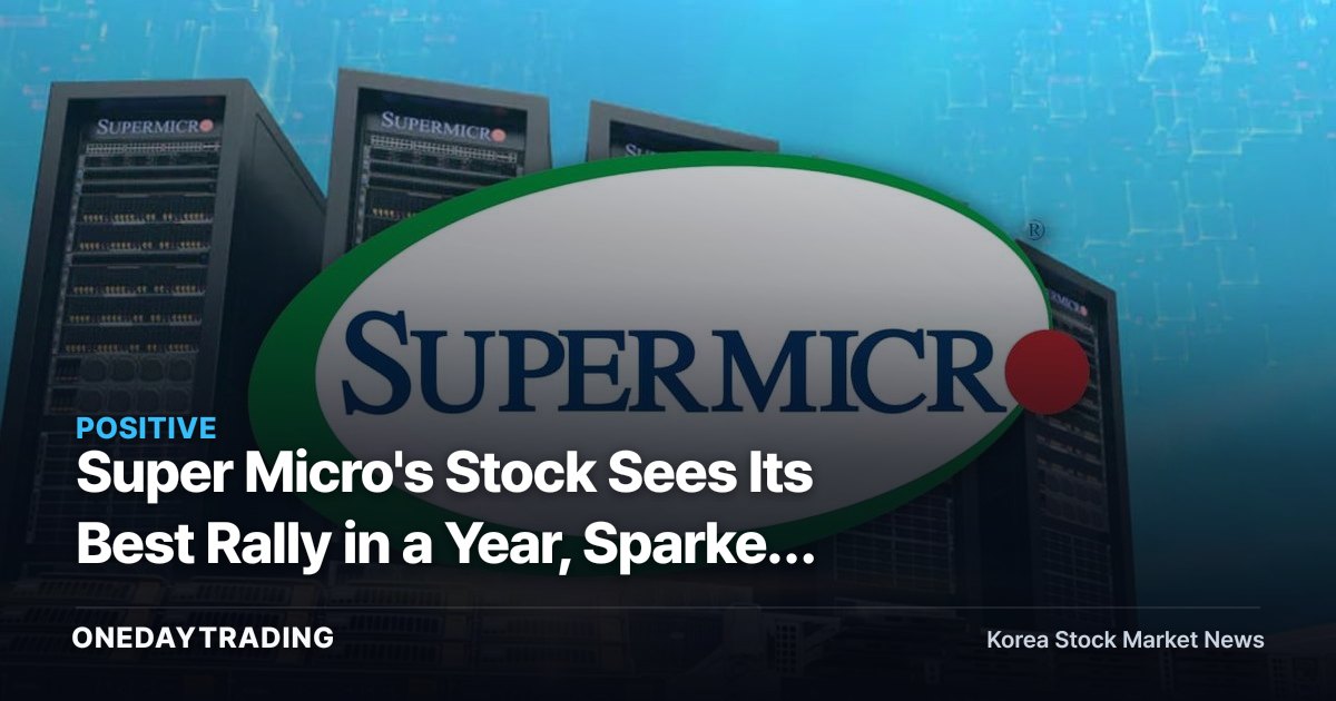 Super Micro's Stock Sees Its Best Rally in a Year, Sparked by Nvidia Partnership — A Look at the AI Server Beneficiaries