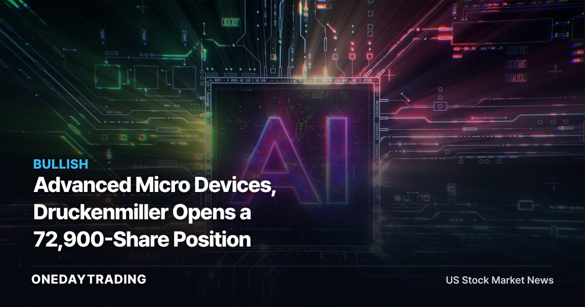 Advanced Micro Devices, Druckenmiller Opens a 72,900-Share Position