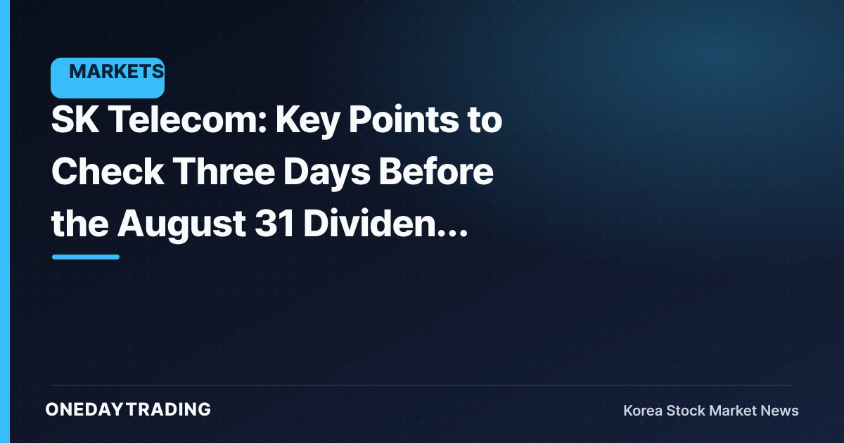 SK Telecom: Key Points to Check Three Days Before the August 31 Dividend Record Date
