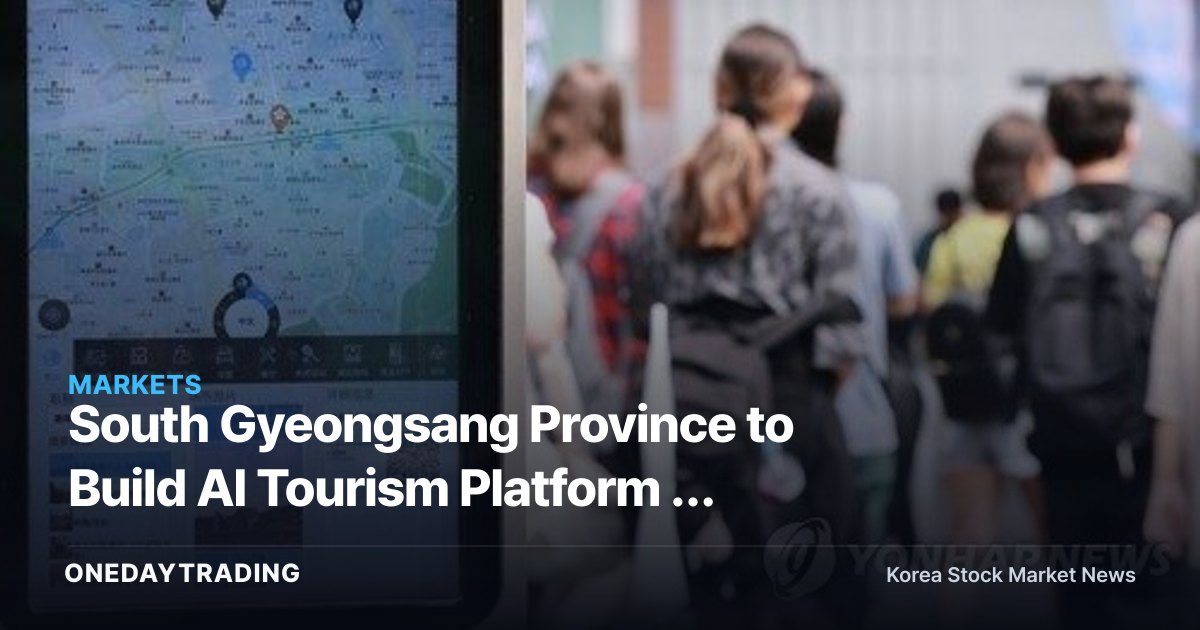 South Gyeongsang Province to Build AI Tourism Platform — Selected in Land Ministry's Smart City Data Hub Competition