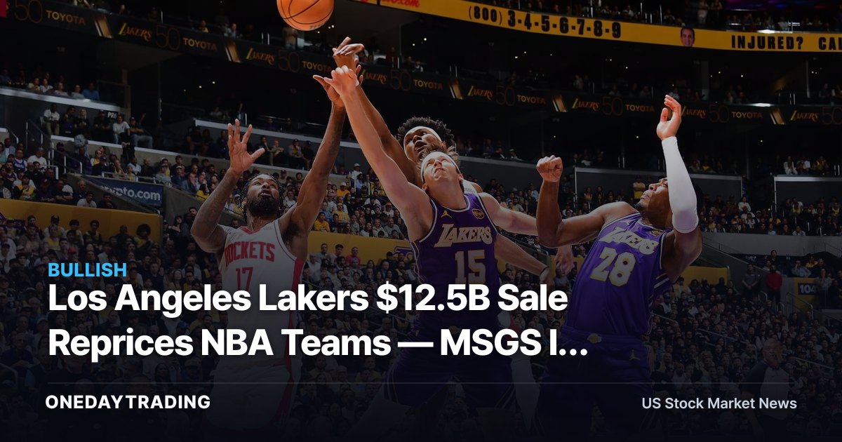 Los Angeles Lakers $12.5B Sale Reprices NBA Teams — MSGS Is the Public Test