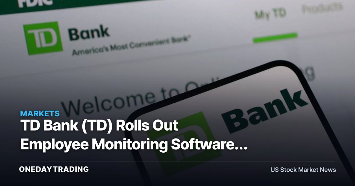 TD Bank (TD) Rolls Out Employee Monitoring Software: What It Signals for the Stock