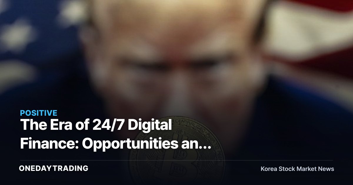 The Era of 24/7 Digital Finance: Opportunities and Risks for Korea's Crypto-Asset Stocks