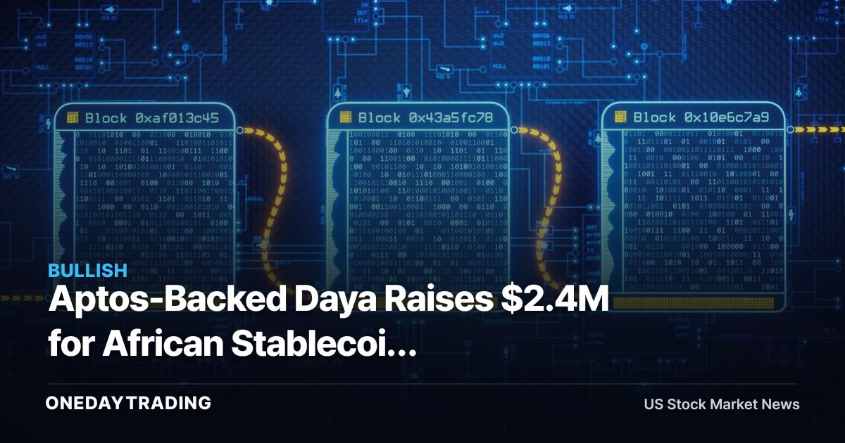 Aptos-Backed Daya Raises $2.4M for African Stablecoin Cross-Border Payments