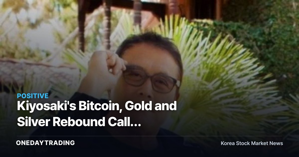 Kiyosaki's Bitcoin, Gold and Silver Rebound Call: Hard-Asset Signals for Korean Investors to Check