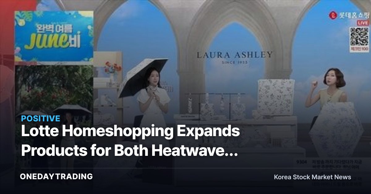 Lotte Homeshopping Expands Products for Both Heatwaves and Monsoon Rains: How Climate Extremes Are Reshaping Retail Demand