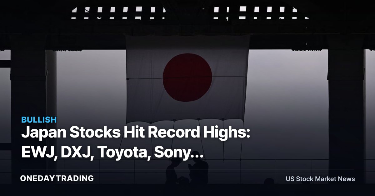 Japan Stocks Hit Record Highs: EWJ, DXJ, Toyota, Sony, Berkshire in Focus