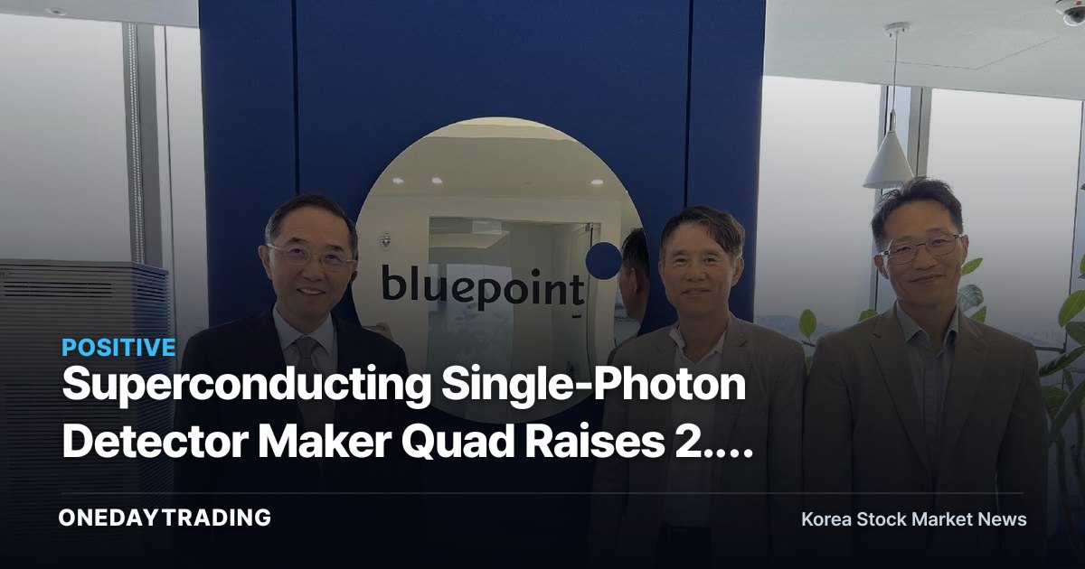 Superconducting Single-Photon Detector Maker Quad Raises 2.1 Billion Won in Pre-A Round — A Look at the Quantum and LiDAR Themes