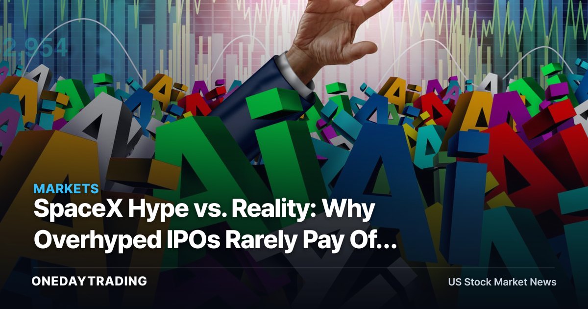 SpaceX Hype vs. Reality: Why Overhyped IPOs Rarely Pay Off Early — And What It Signals for the Bull Market