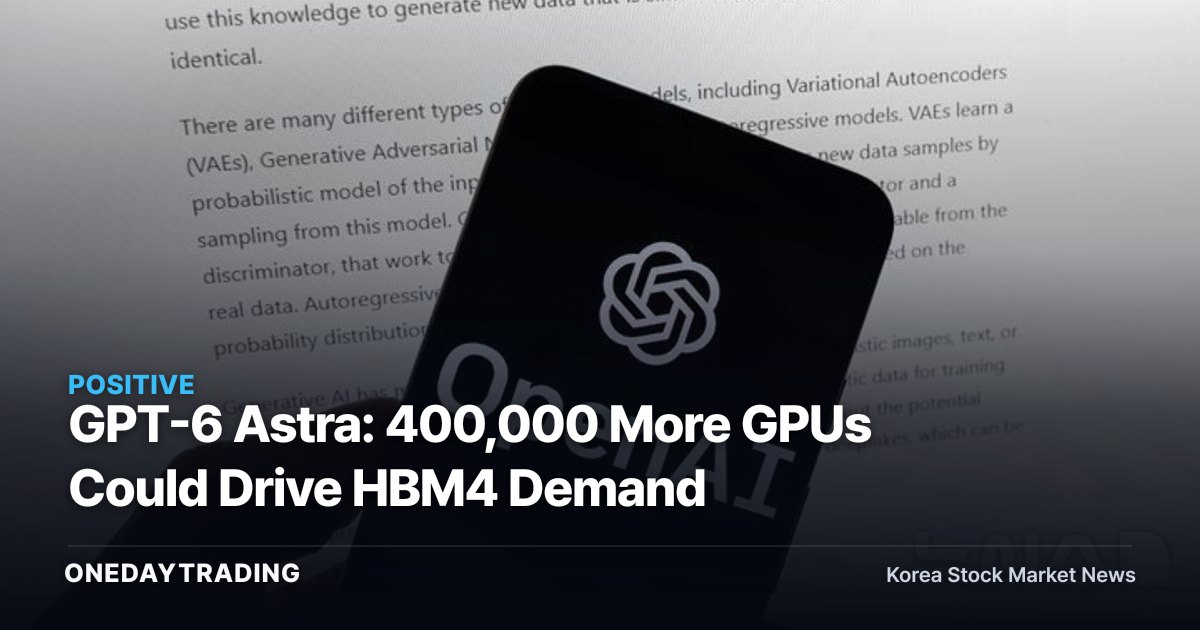 GPT-6 Astra: 400,000 More GPUs Could Drive HBM4 Demand