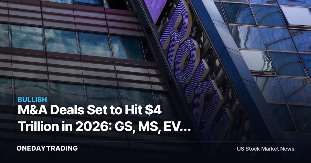 M&A Deals Set to Hit $4 Trillion in 2026: GS, MS, EVR Advisory Tailwind