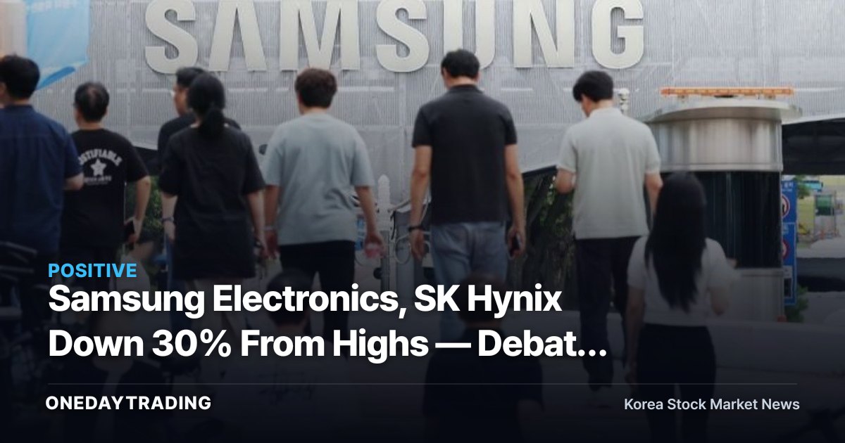 Samsung Electronics, SK Hynix Down 30% From Highs — Debate Over "600,000-Won Samsung" Heats Up