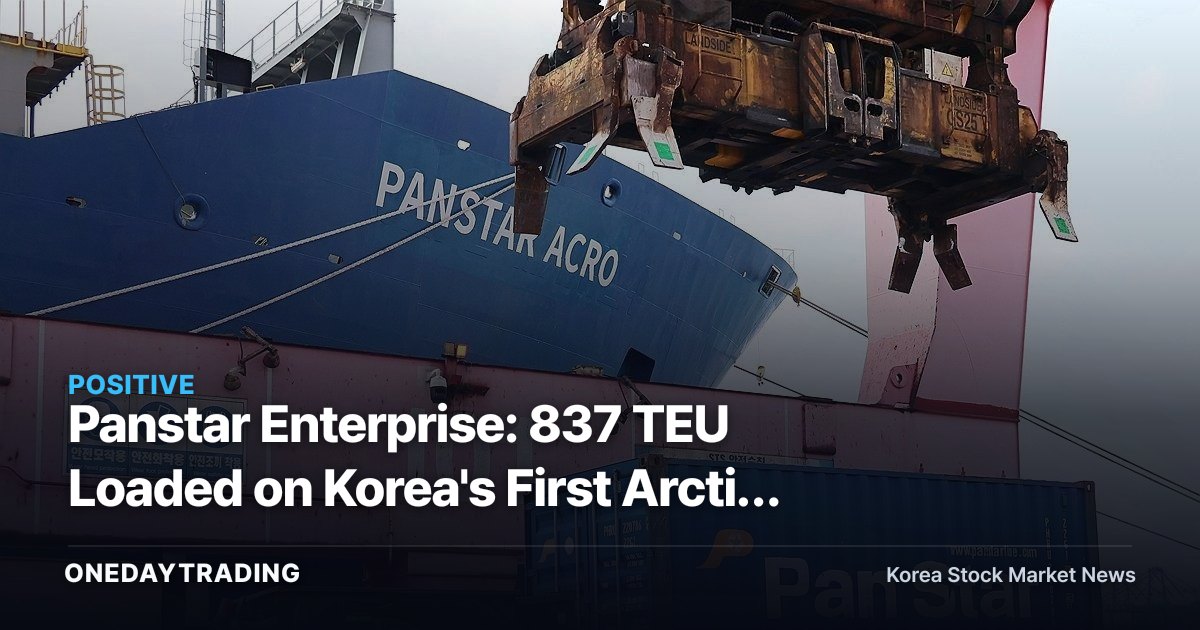 Panstar Enterprise: 837 TEU Loaded on Korea's First Arctic Route Container Ship