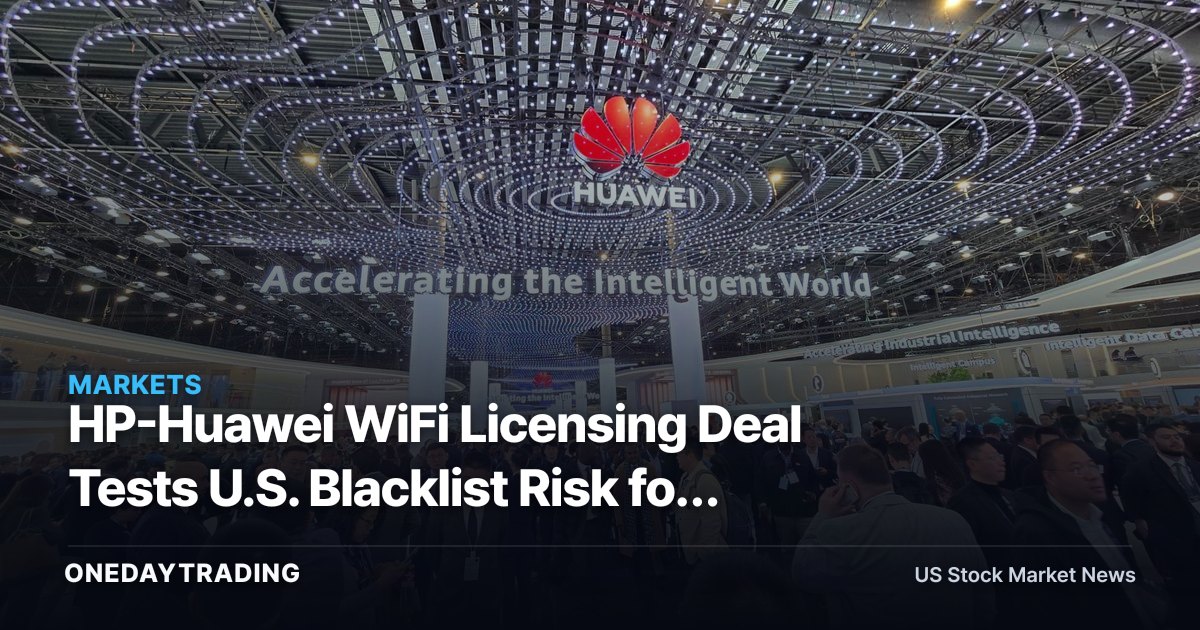 HP-Huawei WiFi Licensing Deal Tests U.S. Blacklist Risk for HPQ Investors