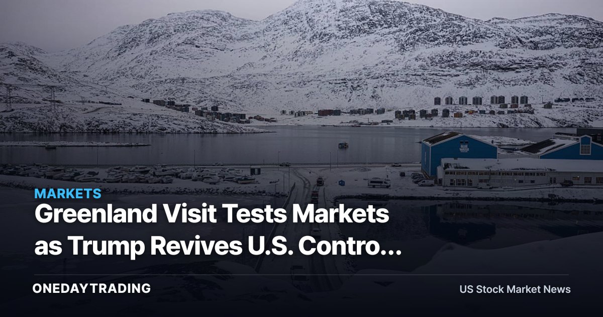 Greenland Visit Tests Markets as Trump Revives U.S. Control Push