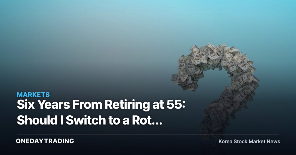 Six Years From Retiring at 55: Should I Switch to a Roth 401(k)? How to Diversify Taxes in Retirement