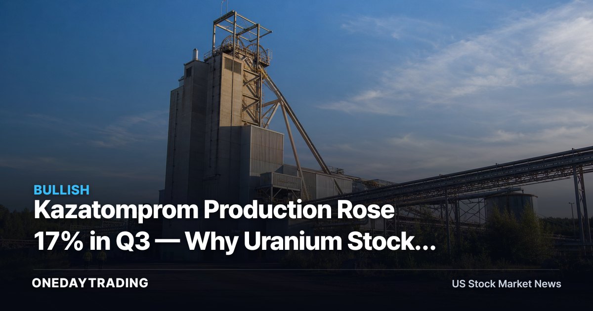 Kazatomprom Production Rose 17% in Q3 — Why Uranium Stocks Must Parse Supply