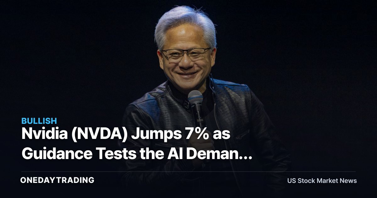 Nvidia (NVDA) Jumps 7% as Guidance Tests the AI Demand Skeptics