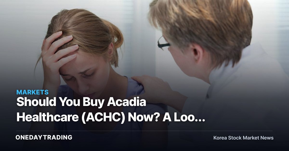 Should You Buy Acadia Healthcare (ACHC) Now? A Look at the US Mental Health Hospital Stock