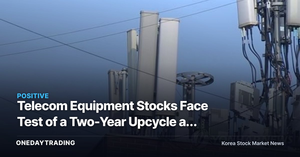 Telecom Equipment Stocks Face Test of a Two-Year Upcycle as U.S. 5G Investment Resumes