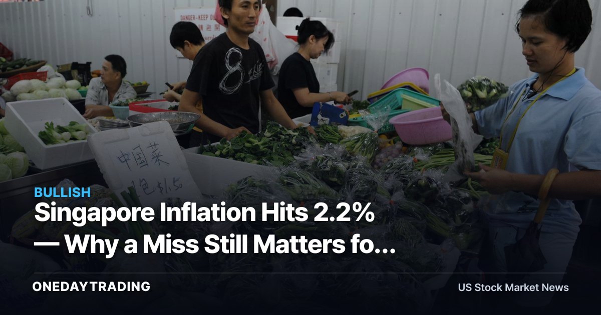 Singapore Inflation Hits 2.2% — Why a Miss Still Matters for Global Stocks