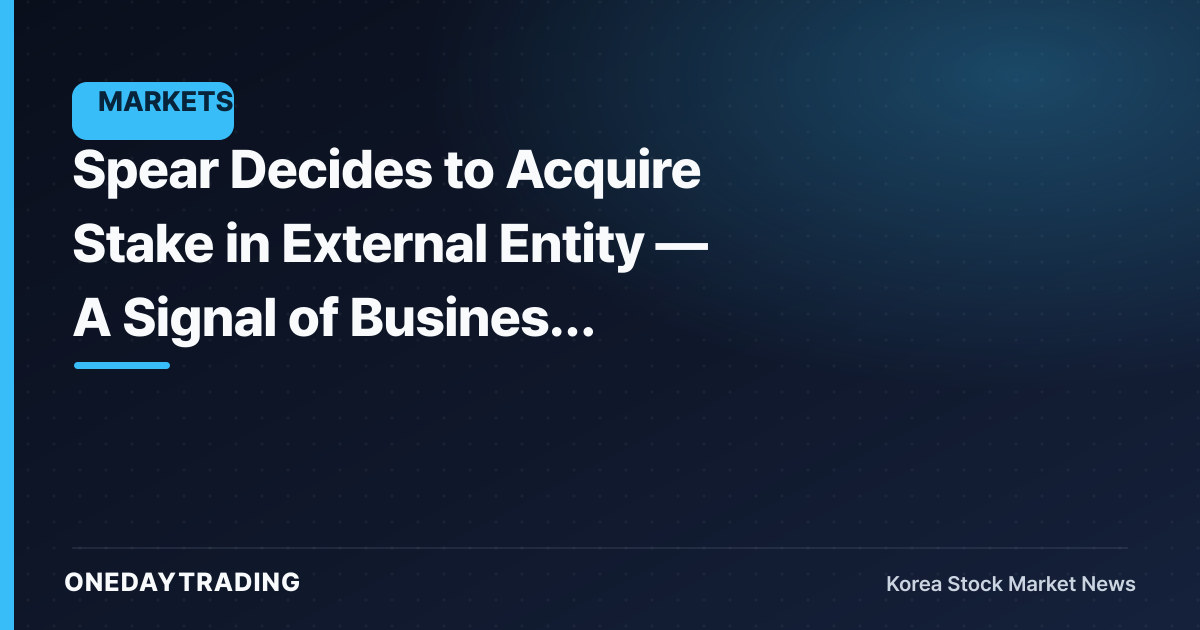Spear Decides to Acquire Stake in External Entity — A Signal of Business Expansion?