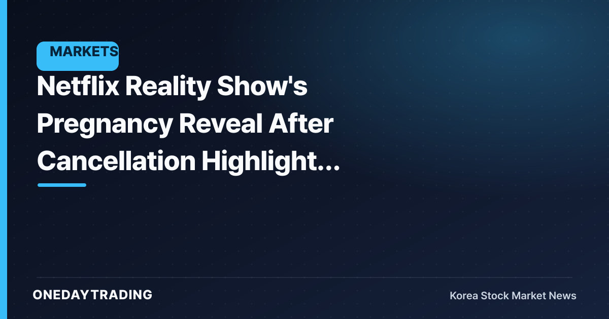 Netflix Reality Show's Pregnancy Reveal After Cancellation Highlights Monetization Limits