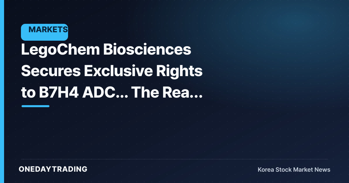 LegoChem Biosciences Secures Exclusive Rights to B7H4 ADC... The Real Licensing Deal Is Still to Come
