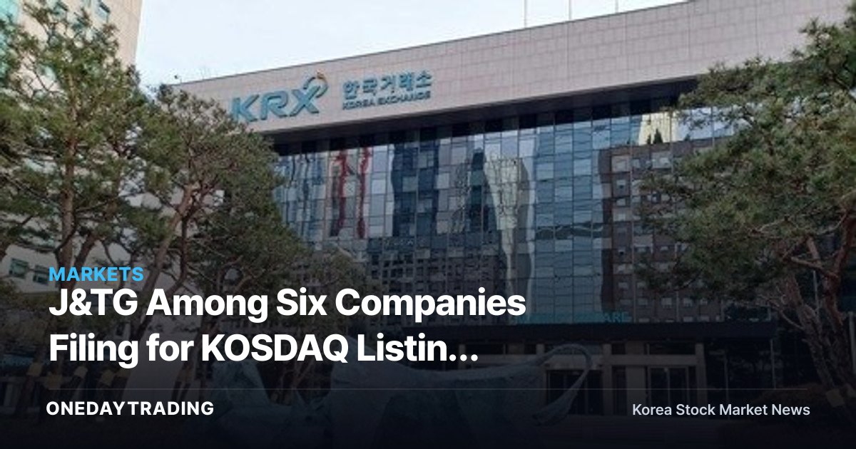 J&TG Among Six Companies Filing for KOSDAQ Listing Preliminary Review — Hydrogen Stock IPO in Focus