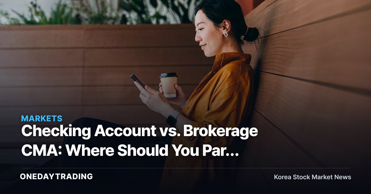 Checking Account vs. Brokerage CMA: Where Should You Park Your Spare Cash?
