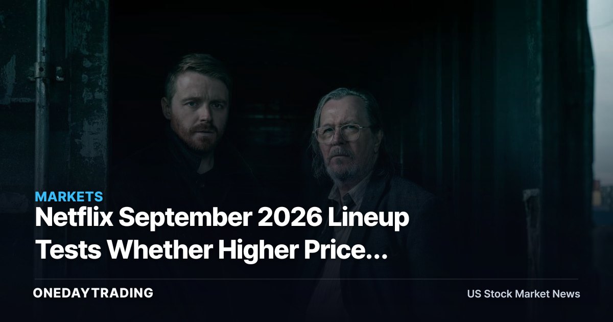 Netflix September 2026 Lineup Tests Whether Higher Prices Can Hold Viewers