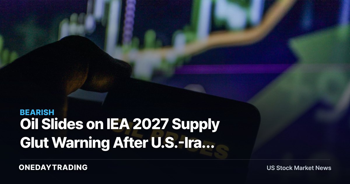 Oil Slides on IEA 2027 Supply Glut Warning After U.S.-Iran Deal: XOM, CVX, Airlines in Focus