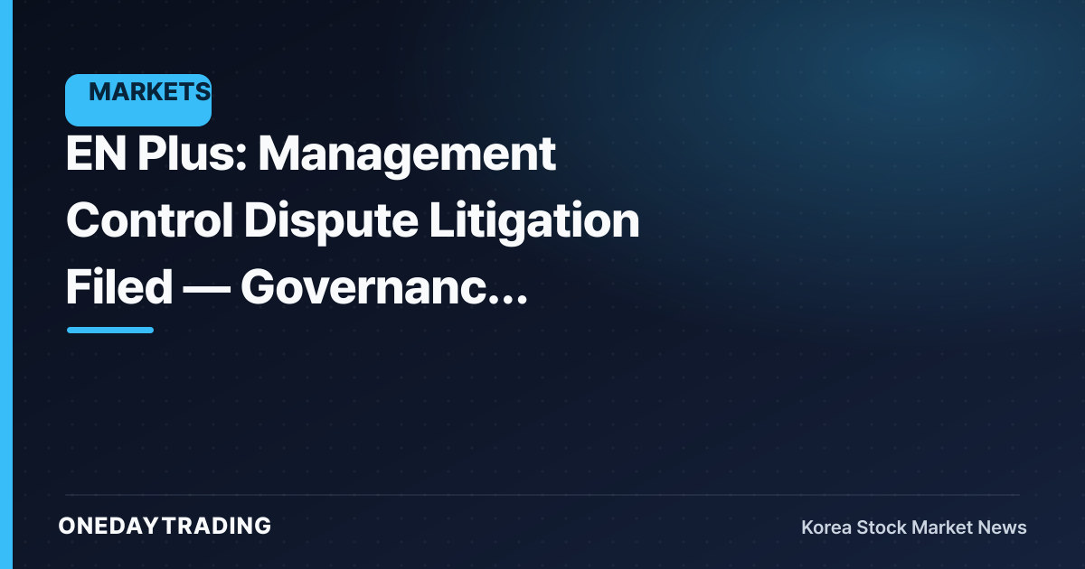 EN Plus: Management Control Dispute Litigation Filed — Governance Uncertainty Mounts