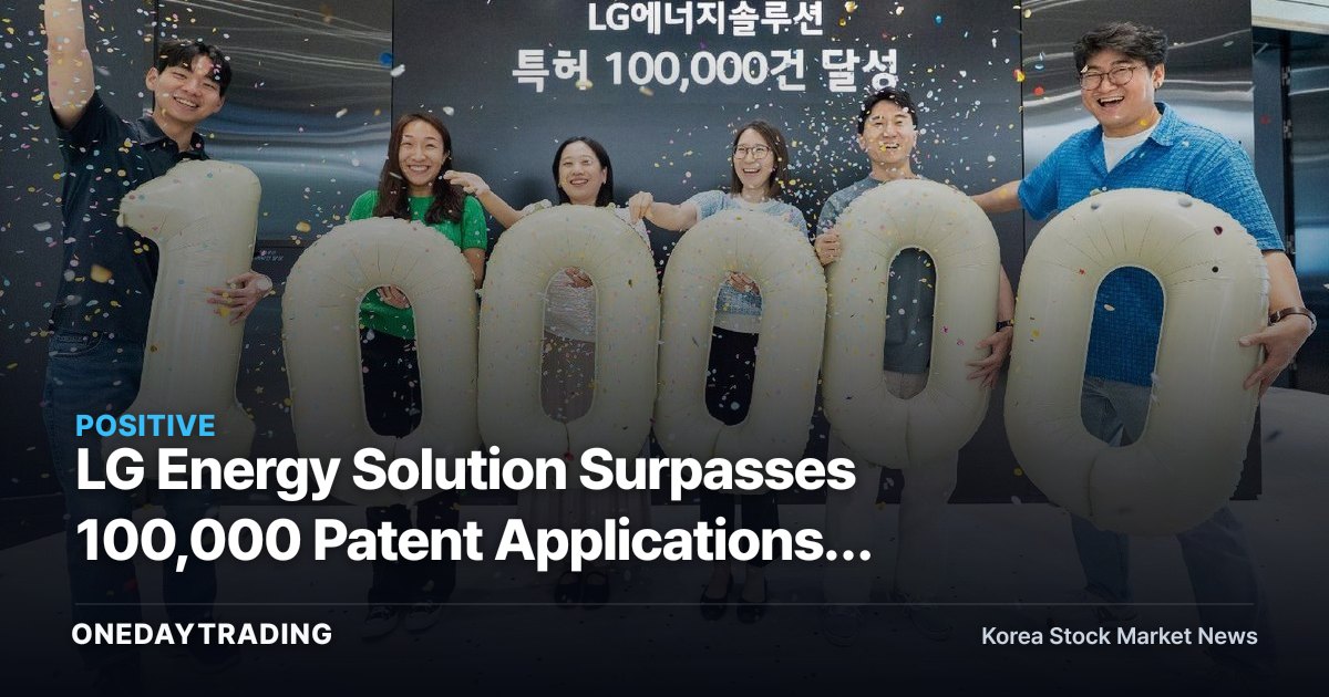 LG Energy Solution Surpasses 100,000 Patent Applications: What Its Battery-Tech Moat Means for the Stock