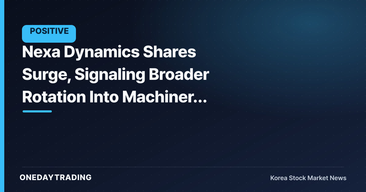 Nexa Dynamics Shares Surge, Signaling Broader Rotation Into Machinery and Equipment Stocks