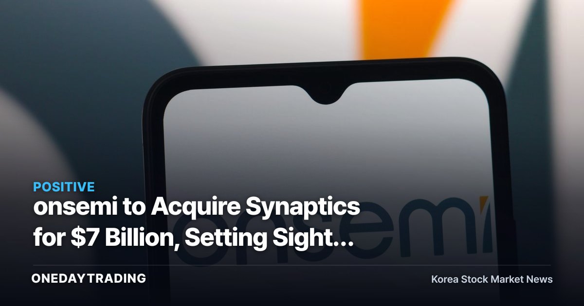 onsemi to Acquire Synaptics for $7 Billion, Setting Sights on Physical AI Semiconductor Dominance