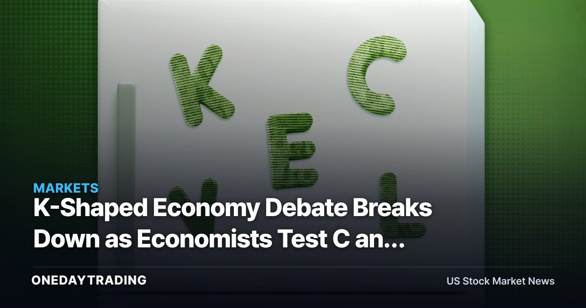 K-Shaped Economy Debate Breaks Down as Economists Test C and E Scenarios