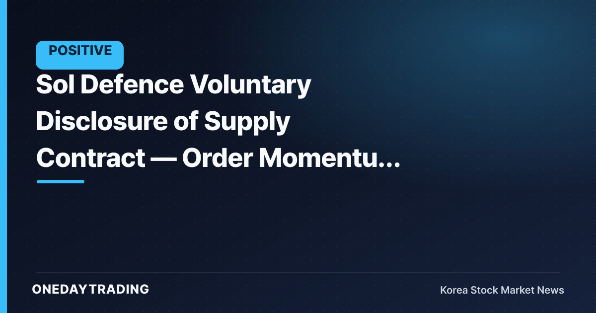 Sol Defence Voluntary Disclosure of Supply Contract — Order Momentum and Key Variables to Watch