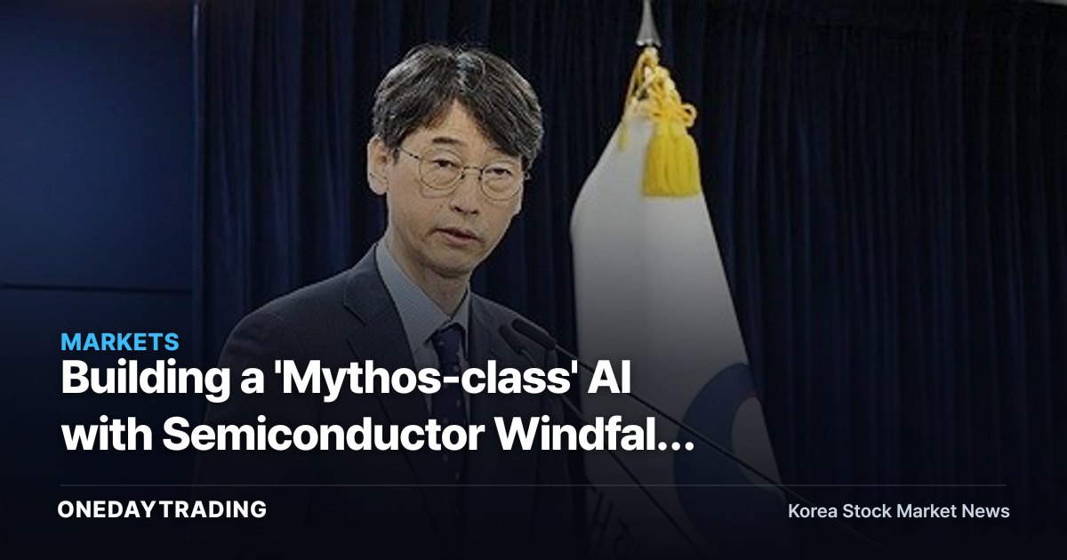 Building a 'Mythos-class' AI with Semiconductor Windfall Tax Revenue? Government Says Nothing Decided