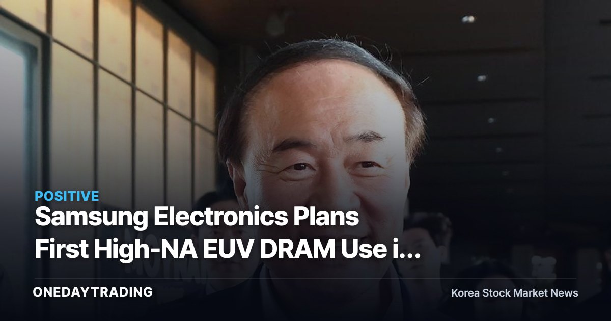 Samsung Electronics Plans First High-NA EUV DRAM Use in 2028