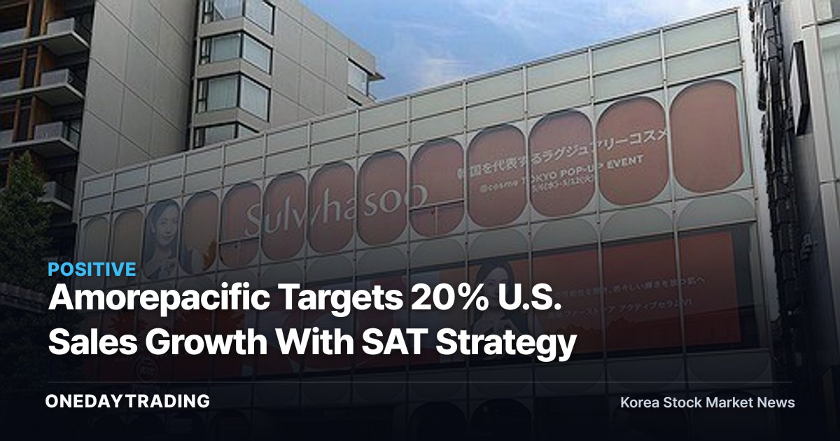 Amorepacific Targets 20% U.S. Sales Growth With SAT Strategy