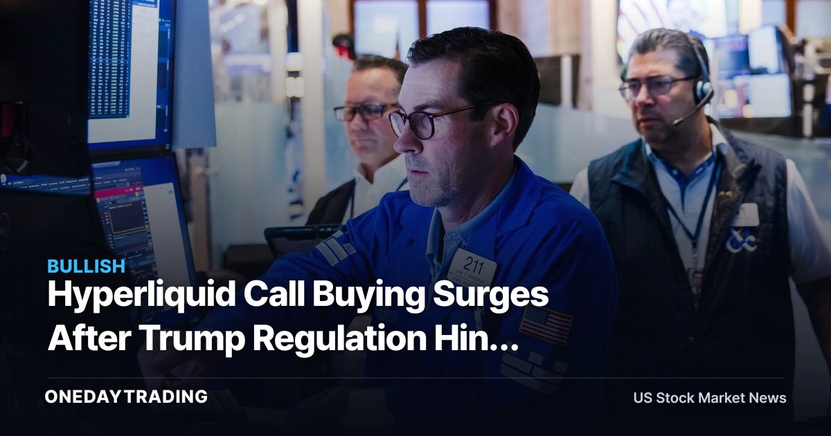 Hyperliquid Call Buying Surges After Trump Regulation Hint Tests Crypto Bulls