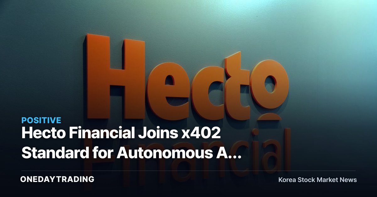Hecto Financial Joins x402 Standard for Autonomous AI Payments…Betting on Q3 Commercialization