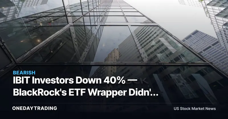 IBIT Investors Down 40% — BlackRock's ETF Wrapper Didn't Tame Bitcoin's Tail Risk